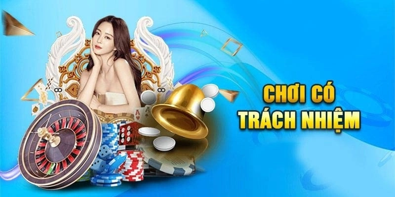 Chơi trách nhiệm để giải trí an toàn tuyệt đối