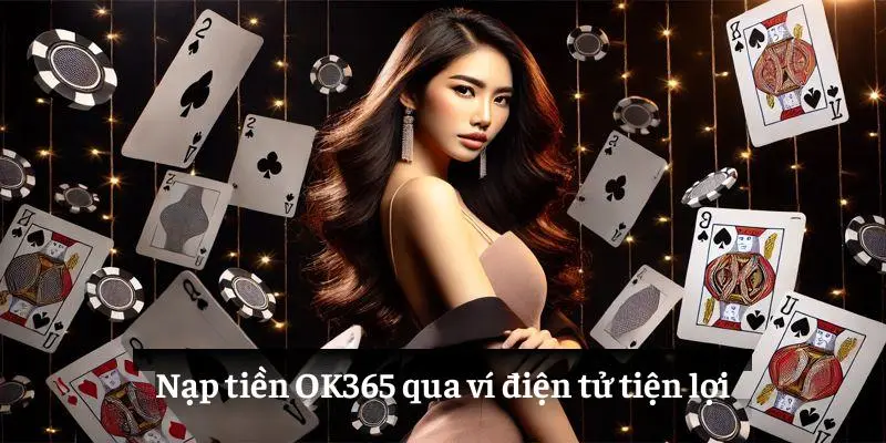 Nạp tiền OK365 qua ví điện tử tiện lợi