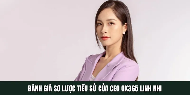 Đánh giá sơ lược tiểu sử của CEO Linh Nhi