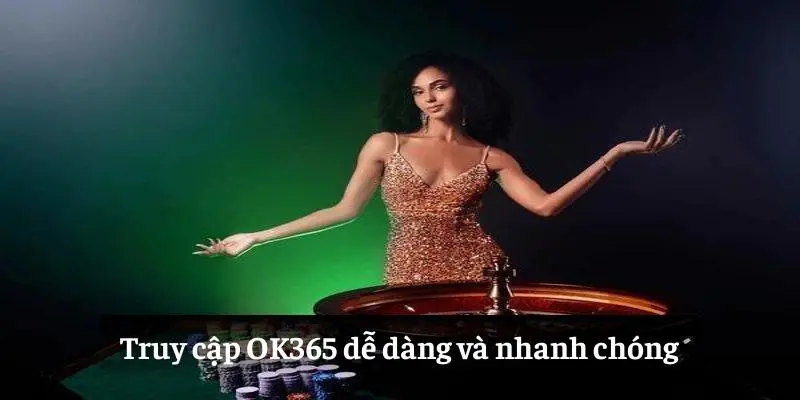 Truy cập OK365 dễ dàng và nhanh chóng